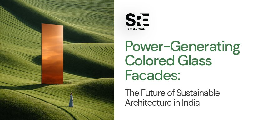 Power-Generating Colored Glass Facades: The Future of Sustainable Architecture in India